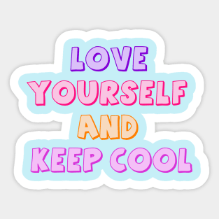 Love Yourself And Keep Cool Sticker